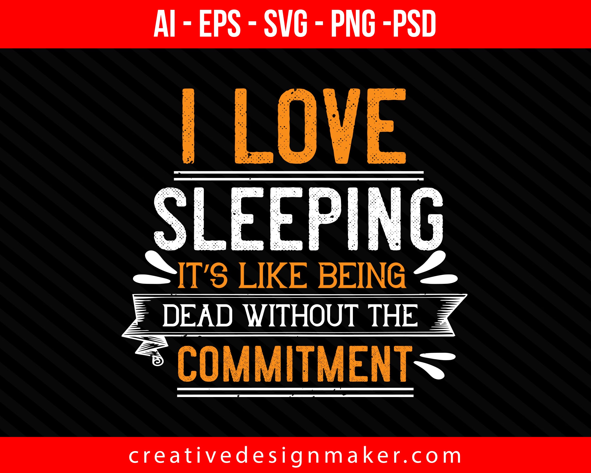 I love sleeping it’s like being dead without the commitment Print Ready Editable T-Shirt SVG Design!