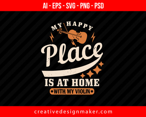 My happy place is at home with my Violin Print Ready Editable T-Shirt SVG Design!