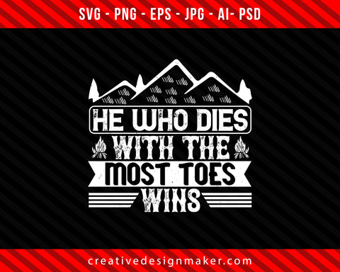 He who dies with the most toes, wins Climbing Print Ready Editable T-Shirt SVG Design!