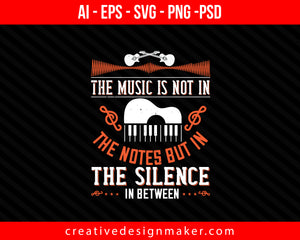 The music is not in the notes, but in the silence in between Piano Print Ready Editable T-Shirt SVG Design!