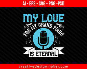 My love for my grand piano is eternal Piano Print Ready Editable T-Shirt SVG Design!
