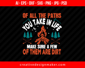 Of All The Paths You Take In Life, Make Sure A Few Of Them Are Dirt Hiking Print Ready Editable T-Shirt SVG Design!