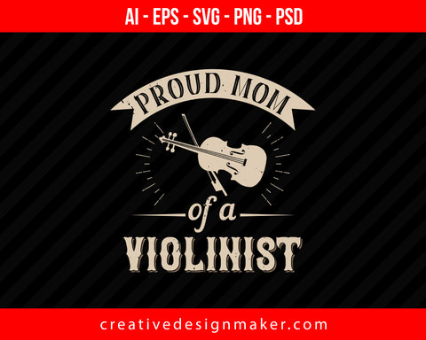 Proud mom of a violinist Print Ready Editable T-Shirt SVG Design!
