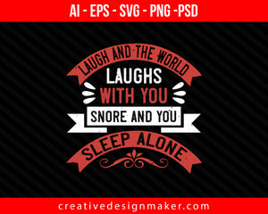 Laugh and the world laughs with you, snore and you sleep alone Print Ready Editable T-Shirt SVG Design!