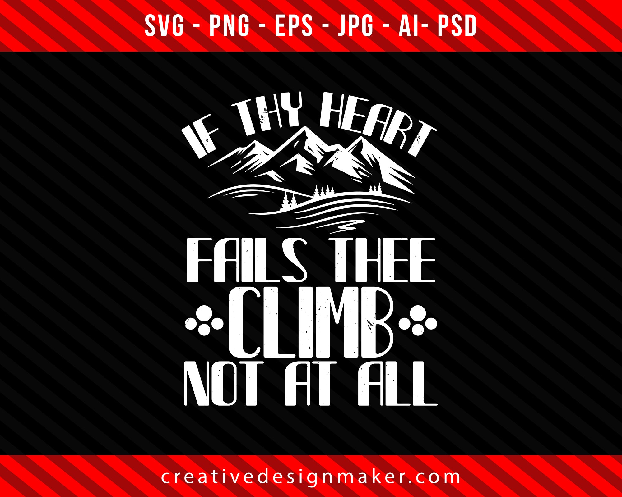 If thy heart fails thee, Climbing not at all Print Ready Editable T-Shirt SVG Design!