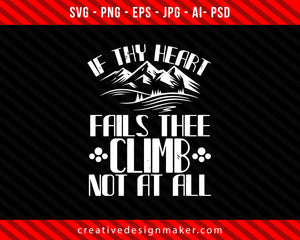 If thy heart fails thee, Climbing not at all Print Ready Editable T-Shirt SVG Design!