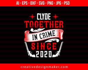 Clyde Together In Crime Since 2020 Couple Print Ready Editable T-Shirt SVG Design!