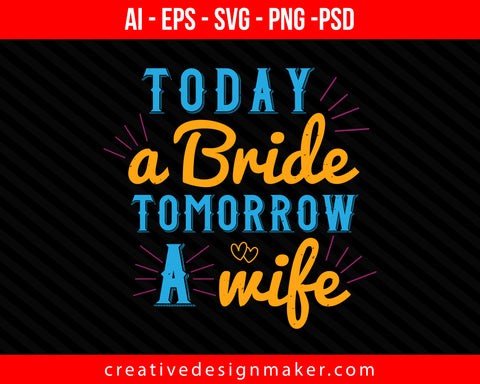 Today a Bride Tomorrow a Wife Print Ready Editable T-Shirt SVG Design!