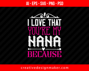 I Love That You're My Nana Print Ready Editable T-Shirt SVG Design!