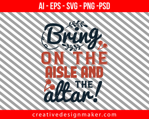 Bring on the aisle and the altar! Print Ready Editable T-Shirt SVG Design!