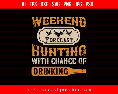 Weekend Forecast Hunting With Chance Of Drinking Print Ready Editable T-Shirt SVG Design!