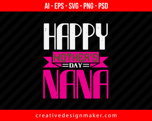 Happy Mothers Day Nana Print Ready Editable T-Shirt SVG Design!