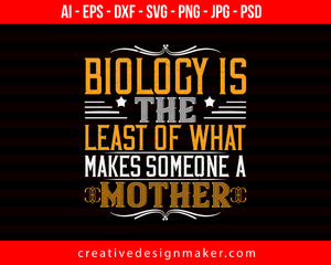 Biology Is The Least Of What Makes Someone A Mother Mom Print Ready Editable T-Shirt SVG Design!