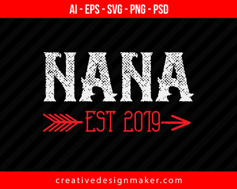 Nana Est 2019 Print Ready Editable T-Shirt SVG Design!