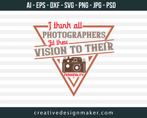 I Think All Photographers Photography Print Ready Editable T-Shirt SVG Design!