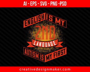 English is my 2nd language. Autism is my first Print Ready Editable T-Shirt SVG Design!