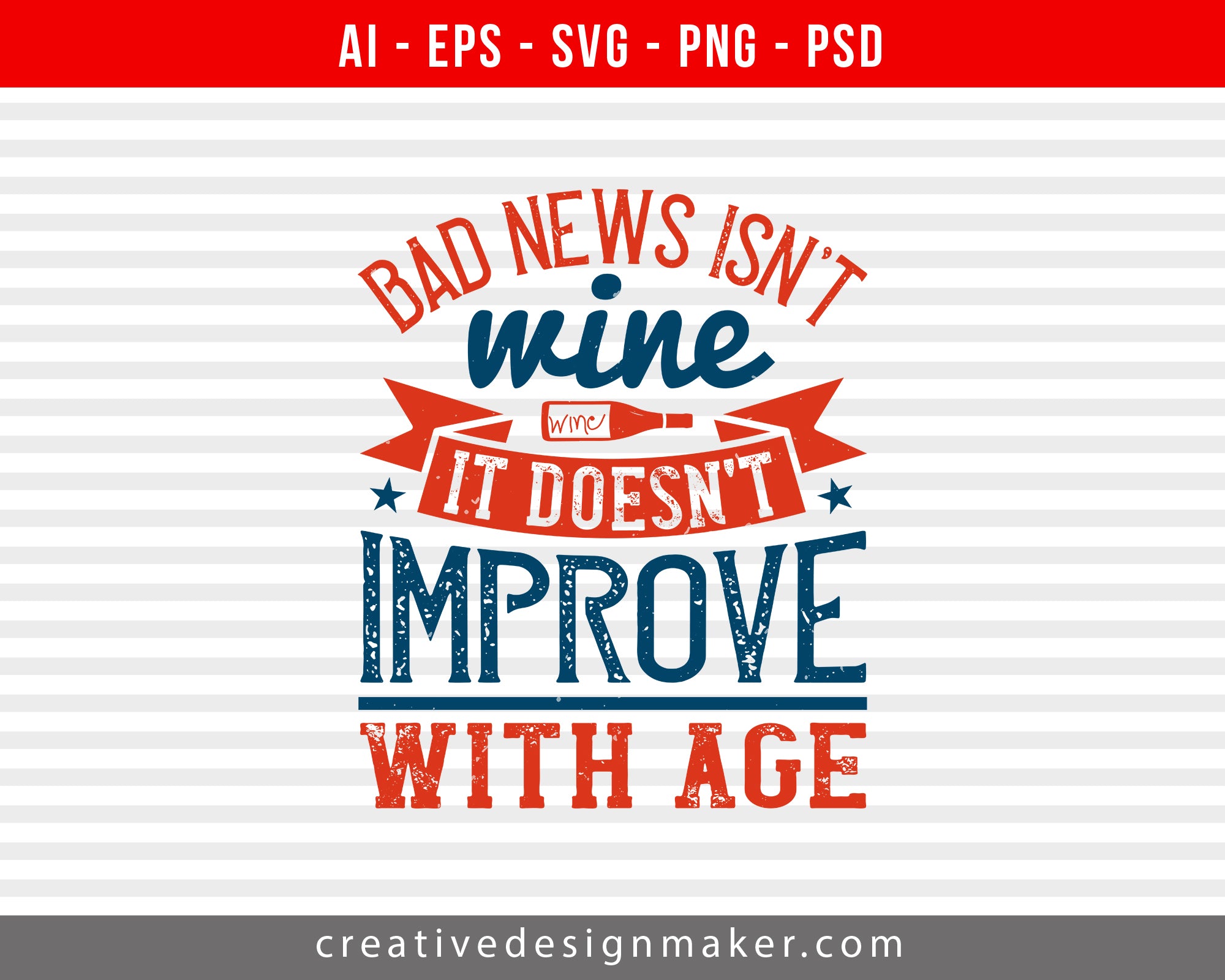 Bad news isn't wine. It doesn't improve with age Wine Print Ready Editable T-Shirt SVG Design!