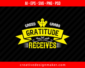 Greed grabs, Gratitude receives Thanksgiving Print Ready Editable T-Shirt SVG Design!