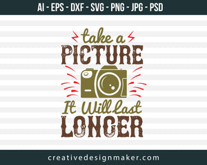 Take A Picture It Will Last Longer Photography Print Ready Editable T-Shirt SVG Design!