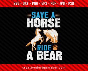 Save a horse, ride a Bear Print Ready Editable T-Shirt SVG Design!