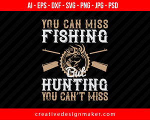 You Can Miss Fishing But You Can’t Miss Hunting Print Ready Editable T-Shirt SVG Design!