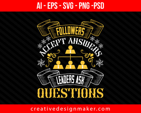 Followers accept answers. Leaders ask questions Coaching Print Ready Editable T-Shirt SVG Design!