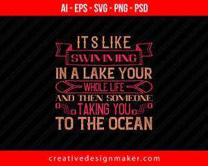 It's like swimming in a lake your whole life and then someone taking you to the ocean Skiing Print Ready Editable T-Shirt SVG Design!