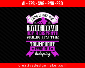 love is not the dying moan of a distant violin it's the triumphant twang of a bedspring  Print Ready Editable T-Shirt SVG Design!