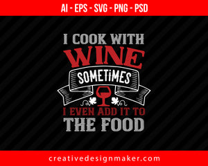 I Cook With Wine Sometimes Print Ready Editable T-Shirt SVG Design!