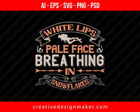 White lips, pale face, breathing in snowflakes Skiing Print Ready Editable T-Shirt SVG Design!
