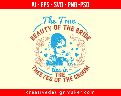 The true beauty of the bride lies in the eyes of the groom Print Ready Editable T-Shirt SVG Design!