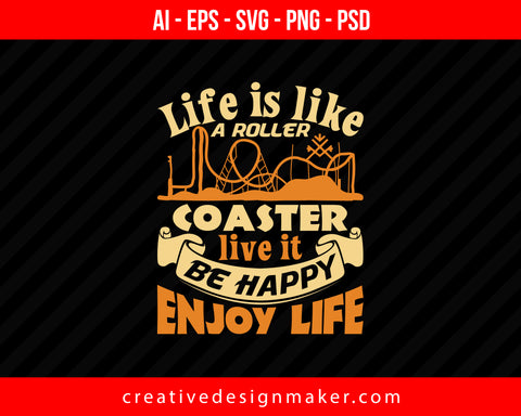 Life is like a roller coaster, live it, be happy, enjoy life Print Ready Editable T-Shirt SVG Design!