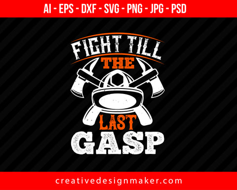 Fight Till The Last Gasp Firefighter Print Ready Editable T-Shirt SVG Design!