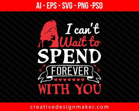 I can't wait to spend forever with you Bride Print Ready Editable T-Shirt SVG Design!