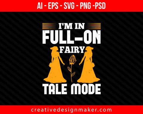 I'm in full-on fairy tale mode Bride Print Ready Editable T-Shirt SVG Design!