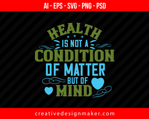 Health Is Not A Condition Of Matter, But Of Mind World Health Print Ready Editable T-Shirt SVG Design!