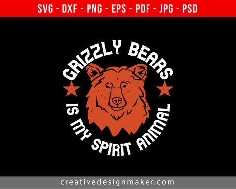 Grizzly bears is my spirit animal Bear Print Ready Editable T-Shirt SVG Design!