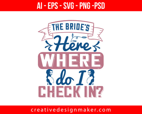 The bride's here. Where do I check in Print Ready Editable T-Shirt SVG Design!