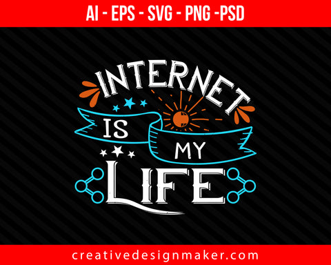 internet is my life Print Ready Editable T-Shirt SVG Design!