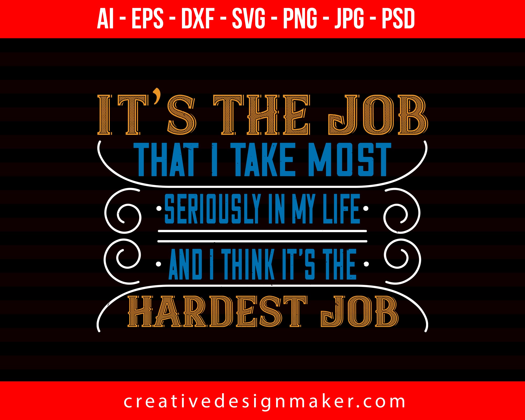 It’s The Job That I Take Most Seriously In My Life And I Think It’s The Hardest Job Mom Print Ready Editable T-Shirt SVG Design!