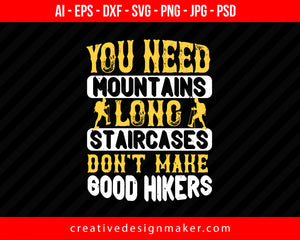 You Need Mountains, Long Staircases Don't Make Good Hikers Print Ready Editable T-Shirt SVG Design!
