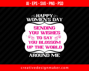 Happy Women's Day Sending you wishes to say you blossom up the world around me Print Ready Editable T-Shirt SVG Design!