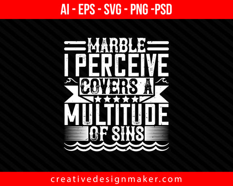 Marble, I perceive, covers a multitude of sins Architect Print Ready Editable T-Shirt SVG Design!