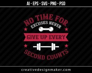 No Time For Excuses Never Give Up Every Second Gym Print Ready Editable T-Shirt SVG Design!