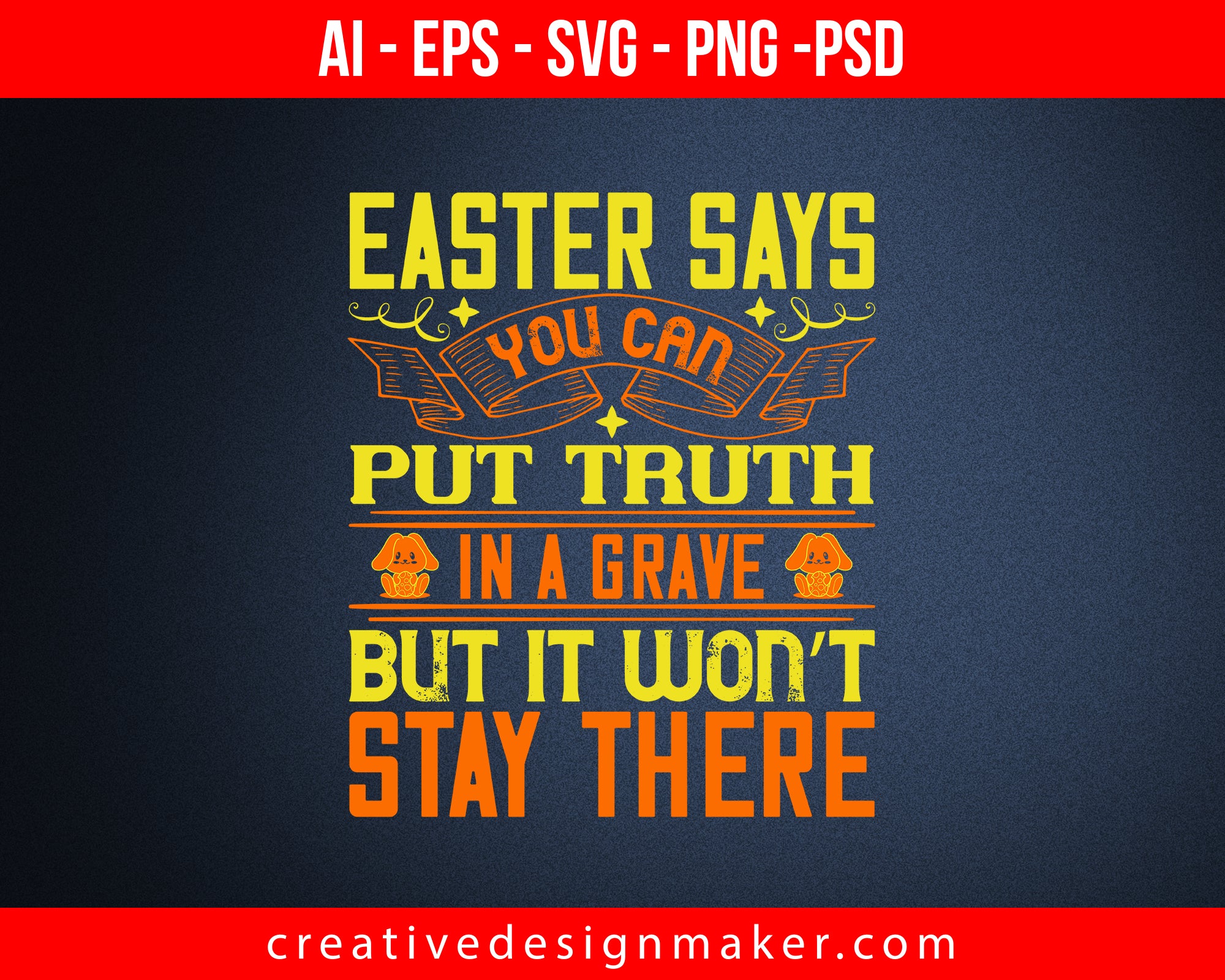 Easter says you can put truth in a grave, but it won’t stay there Print Ready Editable T-Shirt SVG Design!