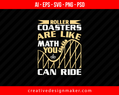 Roller coasters are like math you can ride Print Ready Editable T-Shirt SVG Design!