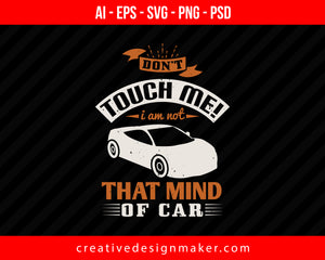 Don’t touch me! I am not that mind of car Vehicles Print Ready Editable T-Shirt SVG Design!