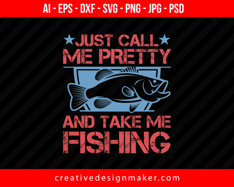 Just Call Me Pretty and Take Me Fishing Print Ready Editable T-Shirt SVG Design!