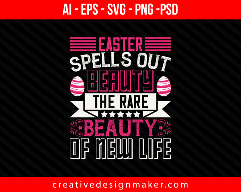 Easter spells out beauty, the rare beauty of new life Print Ready Editable T-Shirt SVG Design!