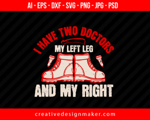 I Have Two Doctors, My Left Leg And My Right Hiking Print Ready Editable T-Shirt SVG Design!